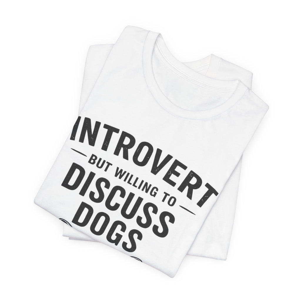 Introvert But Willing to Discuss Dogs T-Shirt
