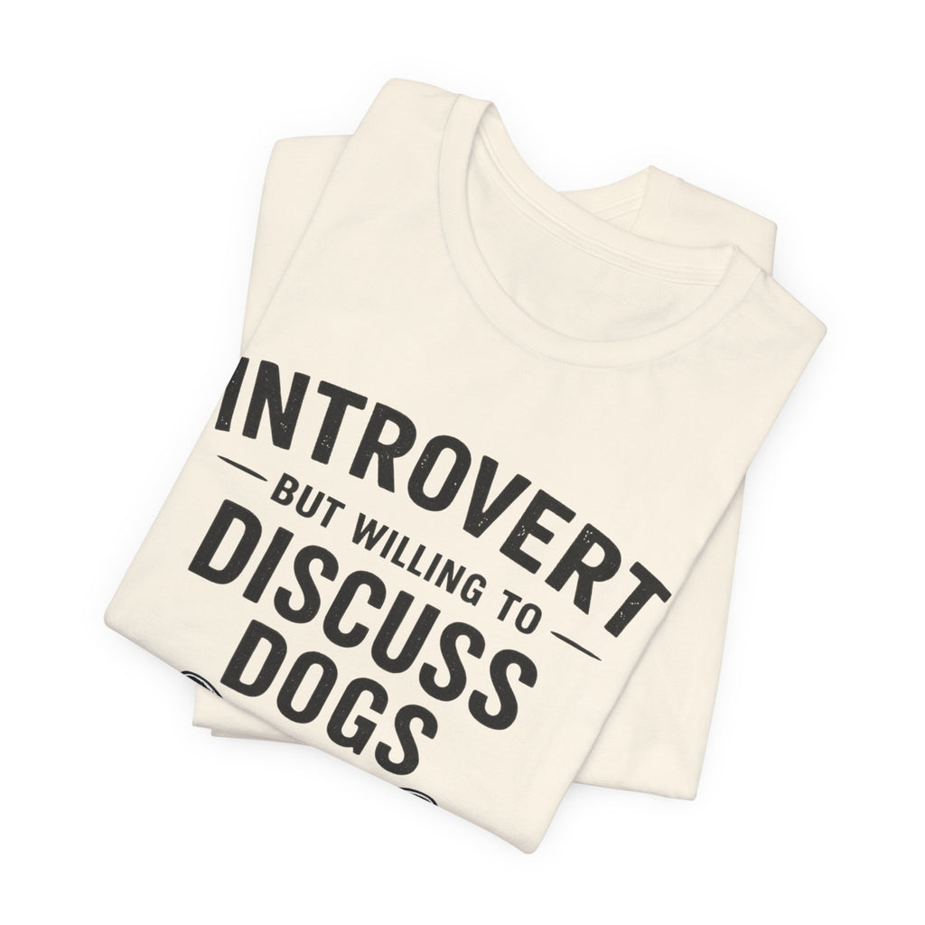 Introvert But Willing to Discuss Dogs T-Shirt